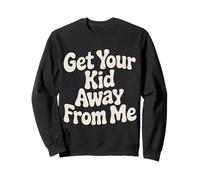 Get Your Kid Away from Me Sarcasme Anti-Enfant - Sweatshirt