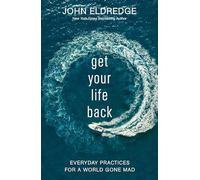 Get Your Life Back: Everyday Practices for a World Gone Mad