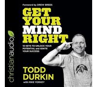 Get Your Mind Right: 10 Keys to Unlock Your Potential and Ignite Your Success