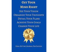 Get Your Mind Right: Goal-Setting Journal For Success