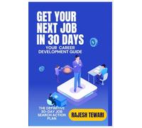 Get Your Next Job In 30 Days: Your Career Development Guide