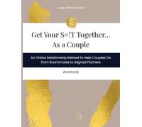 Get Your S#!T Together as a Couple: An Online Relationship Retreat to Help Couples Go from Roommates to Aligned Partners