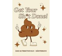 Get Your Sh*t Done - Das ultimative Klo-Gästebuch: Das lustige WC-Gästebuch zum Ausfüllen - Perfekt als Wichtelgeschenk, Einzugsgeschenk, Spaßgeschenk & Mitbringsel