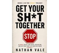 Get Your Sh*t Together: A Direct Reset for Focus, Discipline, and Getting Your Life Back on Track