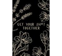 Get Your Shit Together: A No-BS Mental Health Journal for Anxiety, Stress, and Overthinking