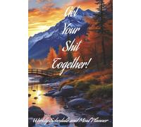 Get Your Shit Together!: Weekly Schedule and Meal Planner