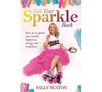 Get Your Sparkle Back: How to re-ignite your health, happiness, energy, and confidence