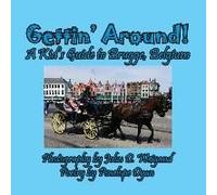 Gettin' Around! A Kid's Guide To Brugge, Belgium