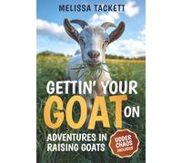 Gettin Your Goat On: Adventures in Raising Goats, Udder Chaos Included