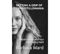 GETTING A GRIP OF TRICHOTILLOMANIA: A Guide to Help with Your Hair-Pulling Habit