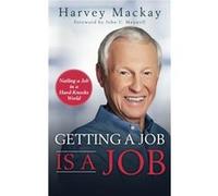 Getting a Job is a Job by Harvey Mackay Harvey Mackay (Auteur)