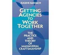 Getting Agencies to Work Together the Practice and Theory of Managerial Craftsmanship by Eugene Bardach Eugene Bardach (Auteur)