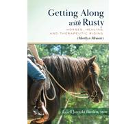 Getting Along with Rusty: Horses, Healing, and Therapeutic Riding (Mostly a Memoir)