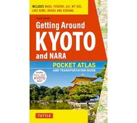 Getting Around Kyoto and Nara: Pocket Atlas and Transportation Guide: Includes Nara, Fushimi, Uji, Mt Hiei, Lake Biwa, Ohara and Kurama
