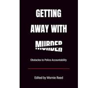 Getting Away with Murder: Obstacles to Police Accountability