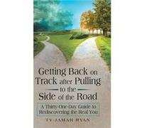 Getting Back on Track After Pulling to the Side of the Road A ThirtyOneDay Guide to Rediscovering the Real You - TyJamar Ryan - Author Solutions Inc - Liv TyJamar RyanTyJamar Ryan (Auteur)