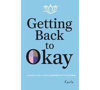 Getting Back to Okay: A Gentle Guide to Reducing Stress and Finding Peace