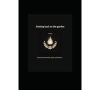Getting Back To The Garden: A Story of Awareness, Exile, and Return.