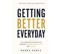 Getting Better Everyday: The Complete Blueprint for Personal Growth, Productivity, and Success