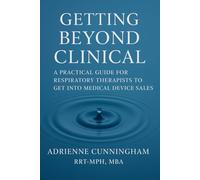GETTING BEYOND CLINICAL: A PRACTICAL GUIDE FOR RESPIRATORY THERAPISTS TO GET INTO MEDICAL DEVICE SALES