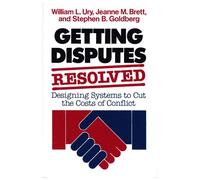 Getting Disputes Resolved: Designing Systems to Cut the Costs of Conflict