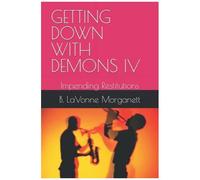 Getting Down With Demons Iv: Impending Restitutions