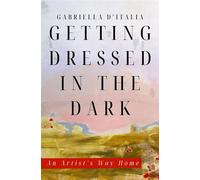 Getting Dressed in the Dark: An Artist's Way Home - Gabriella DItalia - Unsolicited Press - ebook (ePub) - Livre