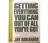Getting Everything You Can Out of All You'Ve Got: 21 Ways You Can Out-Think, Out-Perform, and Out-Earn the Competition