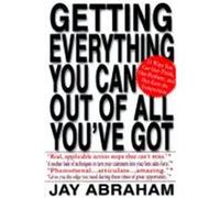 Getting Everything You Can Out of All You'Ve Got Jay Abraham (Auteur)