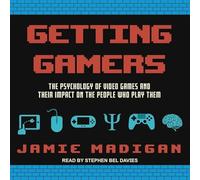 Getting Gamers: The Psychology of Video Games and Their Impact on the People Who Play Them