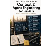 Getting Good with AI: Context & Agent Engineering for Builders: Direct AI. Don't Just Chat With It.