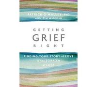 Getting Grief Right: Finding Your Story of Love in the Sorrow of Loss - [Version Originale] Inconnu (Auteur)