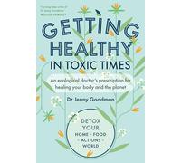 Getting Healthy in Toxic Times: An Ecological Doctor's Prescription for Healing Your Body and the Planet