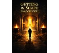 Getting In Shape for Gods Will: Preparing for His Presence Before Walking In His Purpose