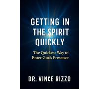 Getting in the Spirit Quickly: How to Enter God’s Presence Instantly