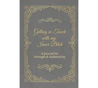 Getting in Touch with my Inner Bitch: A Journal of Strength & Authenticity