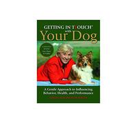 Getting in Touch with Your Dog: How to Understand and Influence Behaviour, Personality and Health