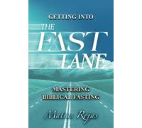 Getting Into The Fast Lane: Mastering Biblical Fasting