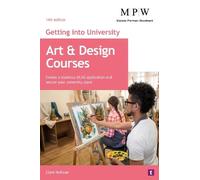 Getting into University: Art and Design Courses: Create a Standout UCAS Application and Secure Your University Place