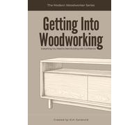 Getting Into Woodworking: Everything You Need to Start Building with Confidence