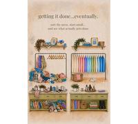 getting it done… eventually.: sort the mess, start small… and see what actually gets done