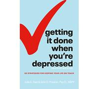Getting It Done When You're Depressed, Second Edition: 50 Strategies for Keeping Your Life on Track