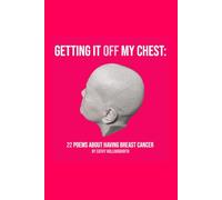 Getting It Off My Chest: 22 poems about having breast cancer