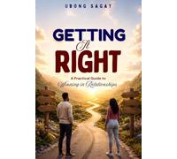Getting It Right: A Practical Guide to Winning in Relationships