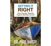 Getting It Right: Your Journey Toward Organic Spiritual Growth