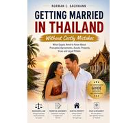 Getting Married in Thailand Without Costly Mistakes: What Expats Need to Know About Prenuptial Agreements, Assets, Property, Visas and Legal Pitfalls