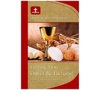 Getting More Out Of Eucharist