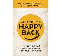Getting My Happy Back: How to Think and What to Do When Body and Mind Collide