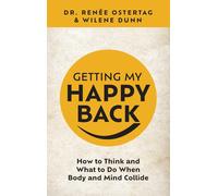 Getting My Happy Back: How To Think And What To Do When Body And Mind Collide