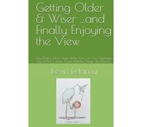 Getting Older & Wiser ...and Finally Enjoying the View: Less Drama, More Naps, Better Love, and the Surprising Joy of Not Caring About Half the Things We Used To